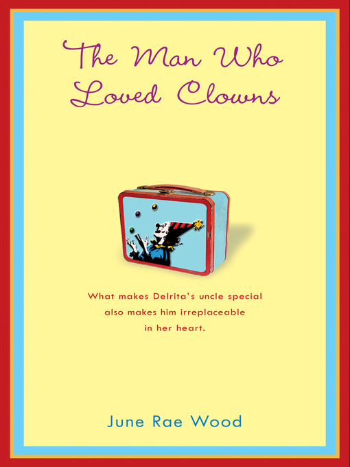 Title details for The Man Who Loved Clowns by June Rae Wood - Available
